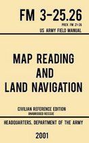 Map Reading And Land Navigation - FM 3-25.26 US Army Field Manual FM 21-26 (2001 Civilian Reference Edition)