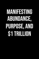 Manifesting Abundance Purpose And 1 Trillion: A soft cover blank lined journal to jot down ideas, memories, goals, and anything else that comes to min