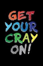 Get Your Cray On!: A Journal, Notepad, or Diary to write down your thoughts. - 120 Page - 6x9 - College Ruled Journal - Writing Book, Per