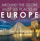 Children's Explore the World Books - Around The Globe - Must See Places in Europe