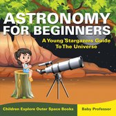 Omslag Astronomy For Beginners: A Young Stargazers Guide To The Universe - Children Explore Outer Space Books
