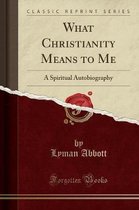 What Christianity Means to Me