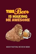 Beer Tasting Review Book: This Beer Is Making Me Awesome