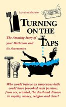 Turning On The Taps - The Amazing Story of your Bathroom and its Accessories