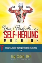 Your Body is a Self-Healing Machine- Your Body is a Self-Healing Machine Book 3