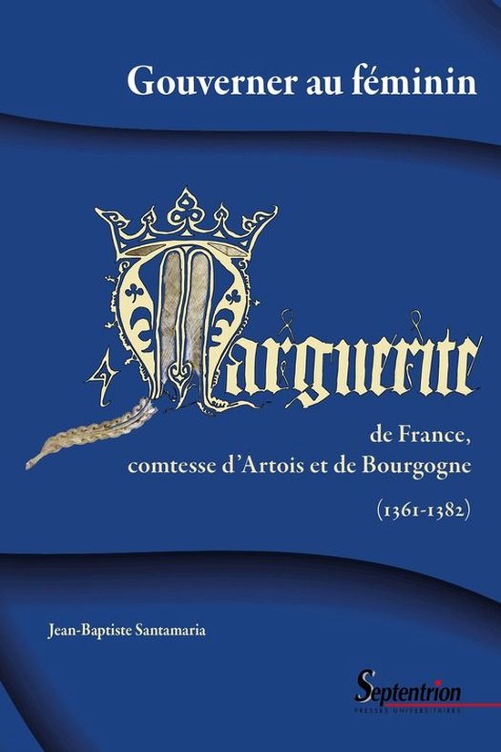 Histoire et civilisations - Gouverner au féminin : Marguerite de France, comtesse d'Artois et de Bourgogne