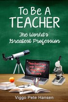 To Be A TEACHER: The World's Greatest Profession