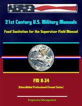 21st Century U.S. Military Manuals: Food Sanitation for the Supervisor Field Manual - FM 8-34 (Value-Added Professional Format Series)