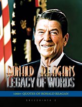 Ronald Reagan’s Legacy of Words: 1000+ Quotes of Ronald Reagan