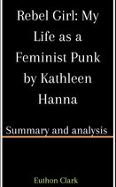 Rebel Girl: My Life as a Feminist Punk by Kathleen Hanna