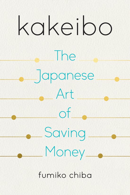 Boekomslag van Kakeibo: The Japanese Art of Saving Money door fumiko chiba, met gouden lijnen en stippen.