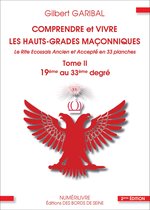 Comprendre et vivre les hauts-grades maçonniques 2 - Comprendre et vivre les hauts-grades maçonniques - Le rite écossais ancien et accepté en 33 planches - Tome 2