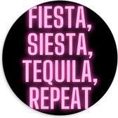 Dibond Wandcirkel - Tekst: ''Fiesta, Siesta, Tequila, Repeat'' zwart/roze - 60x60cm Foto op Aluminium Wandcirkel (met ophangsysteem)