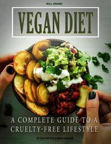 Healthy Living 1 - Vegan Diet: A Complete Guide to a Cruelty Free Lifestyle