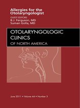 Diagnosis And Management Of Allergies For The Otolaryngologist, An Issue Of Otolaryngologic Clinics - E-Book