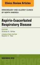 The Clinics: Internal Medicine Volume 36-4 - Aspirin-Exacerbated Respiratory Disease, An Issue of Immunology and Allergy Clinics of North America