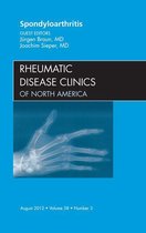 The Clinics: Internal Medicine Volume 38-3 - Spondyloarthropathies, An Issue of Rheumatic Disease Clinics