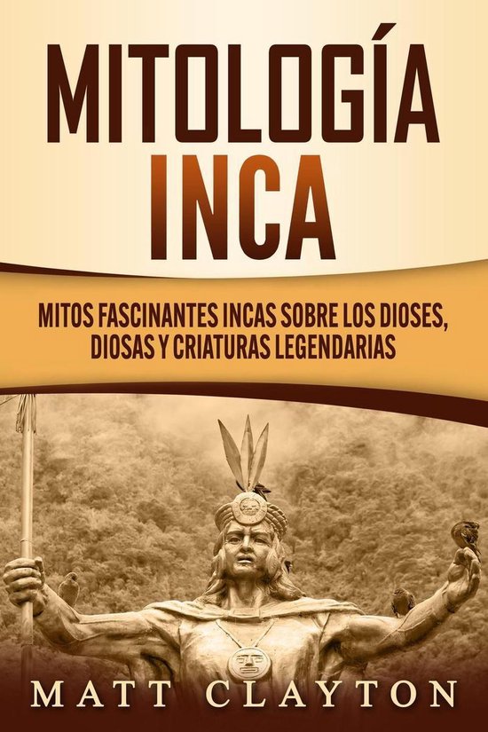 Mitología Inca Mitos fascinantes incas sobre