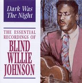 Dark Was the Night: The Essential Recordings of Blind Willie Johnson