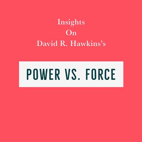 Insights on David R. Hawkins’s Power Vs. Force - cover