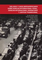 Derecho - Diálogos y casos iberoamericanos sobre derecho internacional penal, derecho internacional humanitario y justicia transicional