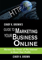 Cindy K. Brown's Guide to Marketing Your Business Online