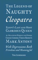 The Legend of Naughty Cleopatra, Egypt’s Last and Most Glorious Queen