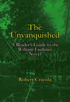 The Unvanquished: A Reader's Guide to the William Faulkner Novel