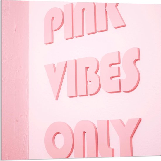 Dibond - Roze Bord met Tekst Pink Vibes Only  - 80x80cm Foto op Aluminium (Met Ophangsysteem)