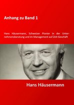 Hans Häusermann, Schweizer Pionier in der Unter-nehmensberatung und im Management auf Zeit - Ge-schäft 1 - Anhang zu Band 1 - Hans Häusermann, Schweizer Pioneer in der Unternehmensberatung und im Management auf Zeit-Geschäft