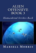 Alien Offensive 3 - Alien Offensive: Book 3 - Humankind Strikes Back