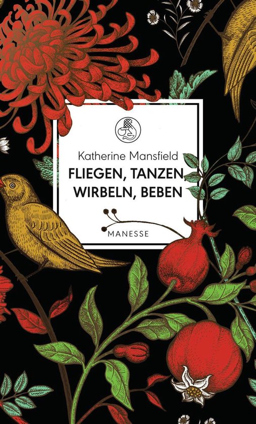 Boekomslag met de titel 'Fliegen, tanzen, wirbeln, beben' van Katherine Mansfield. Rijk geïllustreerd met bloemen, fruit en een gele vogel op een zwarte achtergrond.