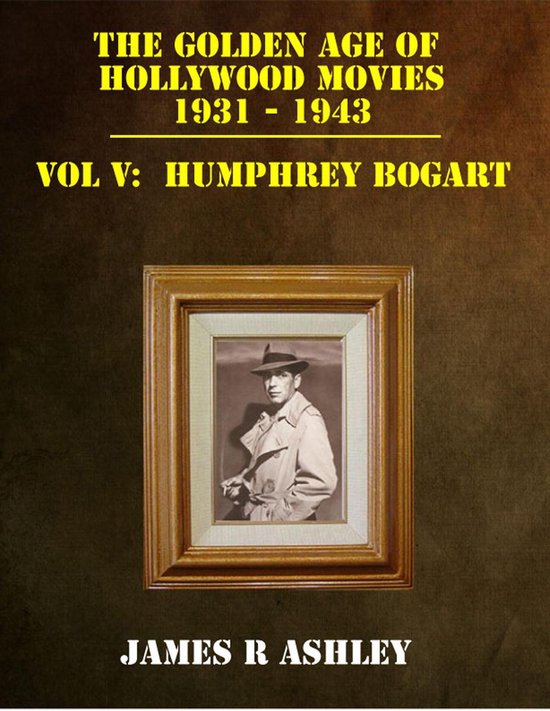 The Golden Age of Hollywood Movies 1931-1943: Vol V, Humphre ... - cover