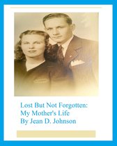 Lost But Not Forgotten: My Mother's Life