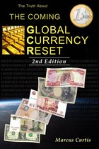 The Truth About The Coming Global Currency Reset 2nd Edition