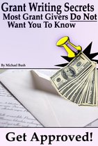Money Management & Finance - Get Approved: Grant Writing Secrets Most Grant Givers Do Not Want You To Know – Even In a Bad Economy