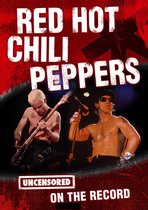 Red Hot Chili Peppers - Uncensored On the Record