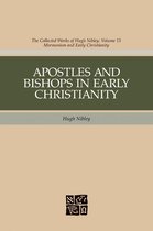 The Collected Works of Hugh Nibley 15 - Apostles and Bishops in Early Christianity: The Collected Works fo Hugh Nibley, Volume 15
