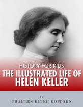 History for Kids: The Illustrated Life of Helen Keller