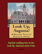Look Up, Augusta! A Walking Tour of Augusta, Maine