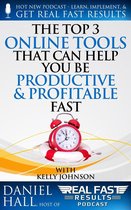 Real Fast Results 73 - The Top 3 Online Tools That Can Help You Be Productive and Profitable Fast