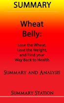 Wheat Belly: Lose the Wheat, Lose the Weight, and Find your Path Back to Health Summary