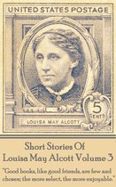 Short Stories Of Louisa May Alcott 3 - Short Stories Of Louisa May Alcott Volume 3