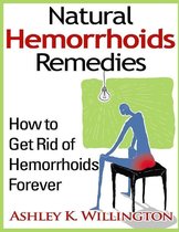 Natural Hemorrhoids Remedies: How to Get Rid of Hemorrhoids Forever