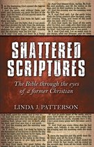 Shattered Scriptures: The Bible Through the Eyes of a Former Christian