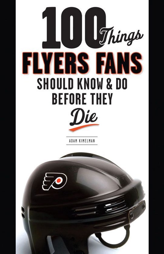 100 Things Flyers Fans Should Know & Do Before They Die - cover