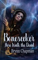The Boneseeker Chronicles 2 - Boneseeker: Here Walk the Dead