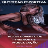 NUTRIÇÃO ESPORTIVA, MUSCULAÇÃO & HIPERTROFIA 1 - Planejamento de Treinos de Musculação