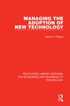 Routledge Library Editions: The Economics and Business of Technology- Managing the Adoption of New Technology