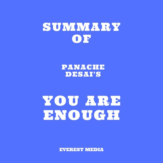 Summary of Panache Desai's You Are Enough, Everest Media